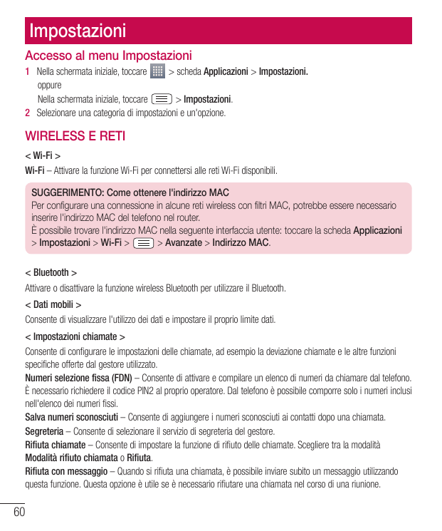 ImpostazioniAccesso al menu Impostazioni1  Nella schermata iniziale, toccare> scheda Applicazioni > Impostazioni.oppureNella sch