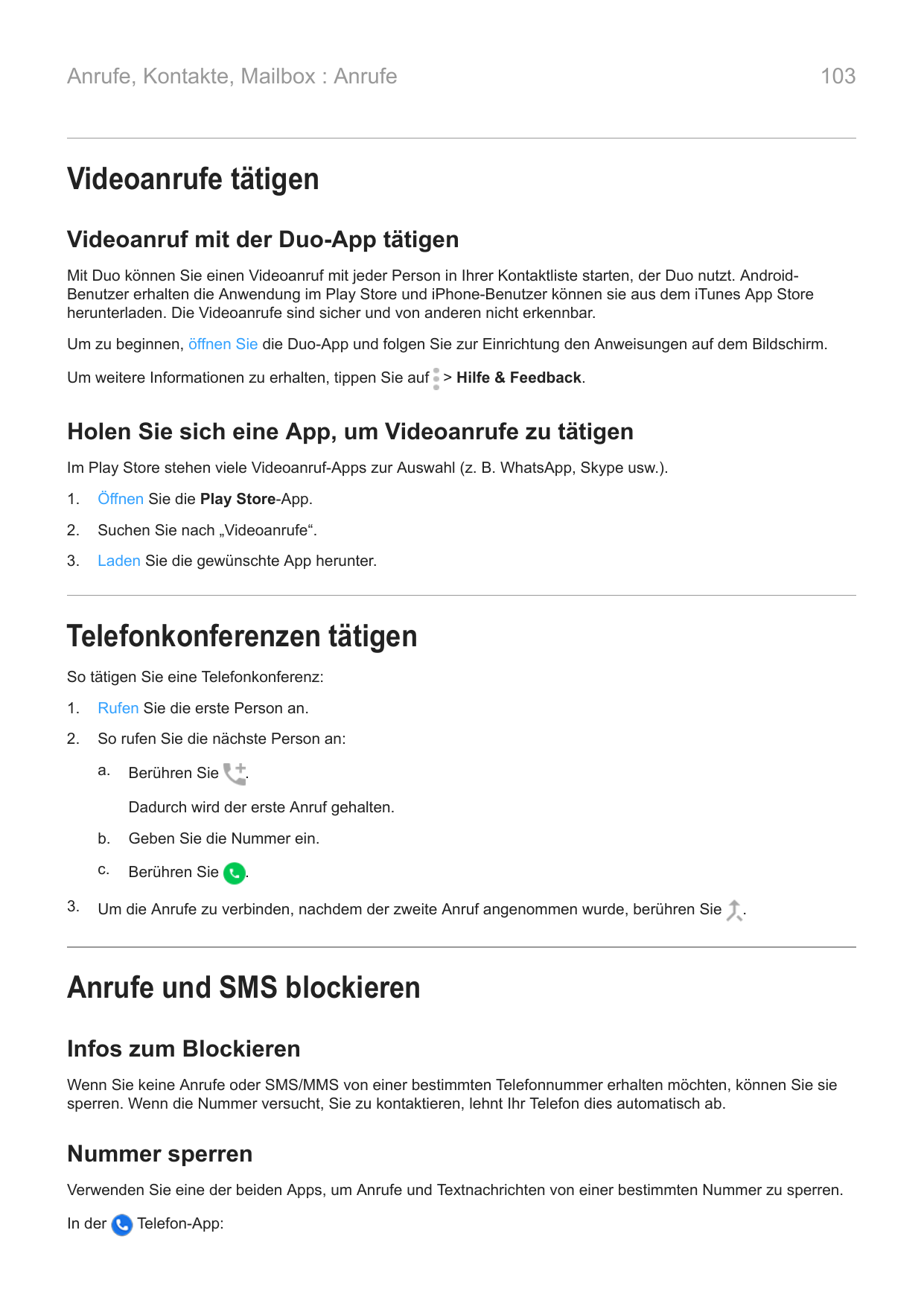 103Anrufe, Kontakte, Mailbox : AnrufeVideoanrufe tätigenVideoanruf mit der Duo-App tätigenMit Duo können Sie einen Videoanruf mi