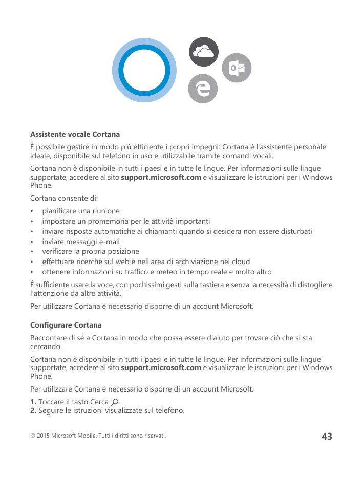 Assistente vocale CortanaÈ possibile gestire in modo più efficiente i propri impegni: Cortana è l'assistente personaleideale, di