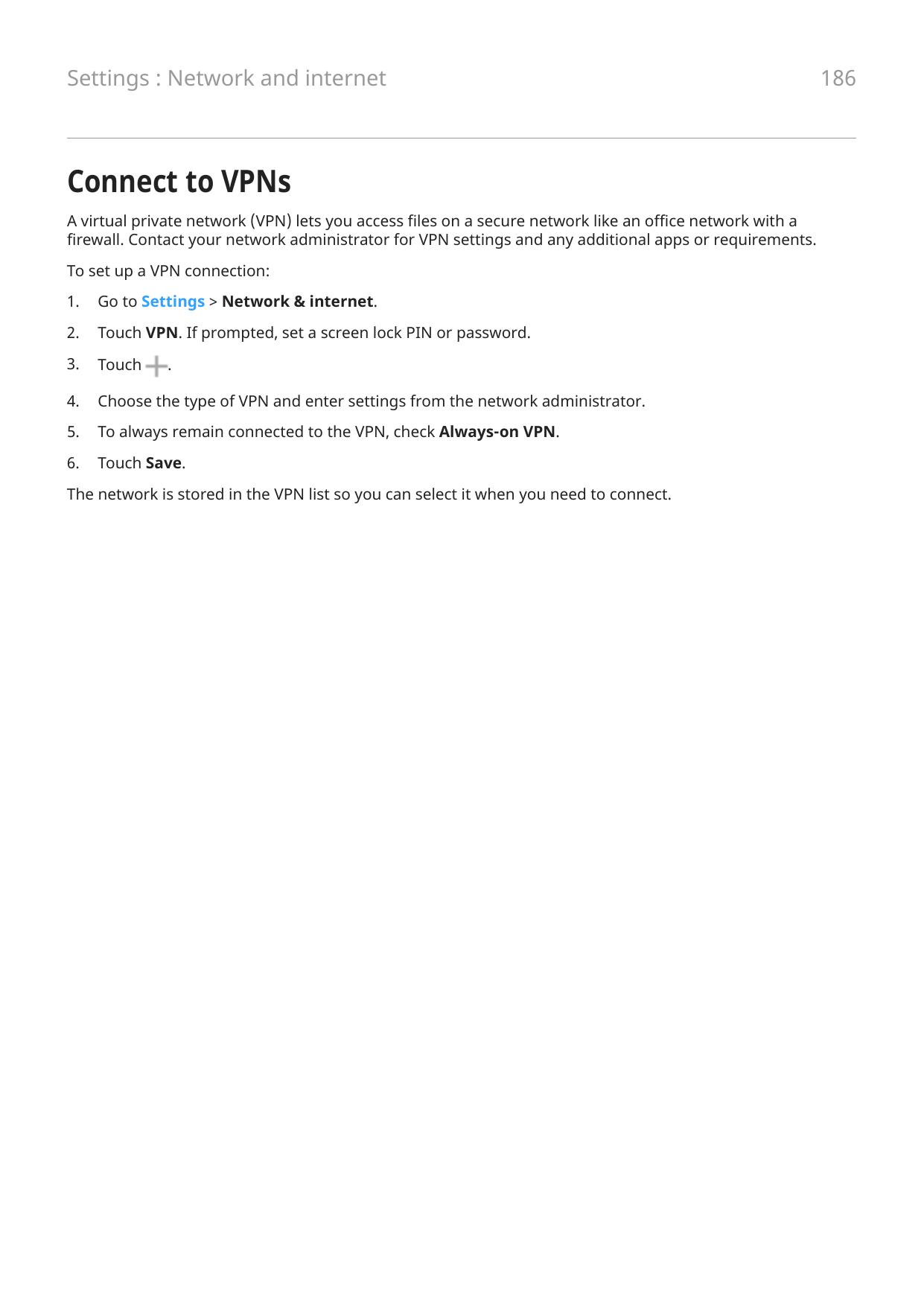 Settings : Network and internetConnect to VPNsA virtual private network (VPN) lets you access files on a secure network like an 