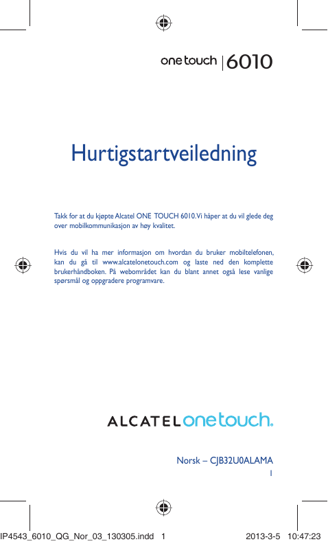 6010HurtigstartveiledningTakk for at du kjøpte Alcatel ONE TOUCH 6010.Vi håper at du vil glede degover mobilkommunikasjon av høy