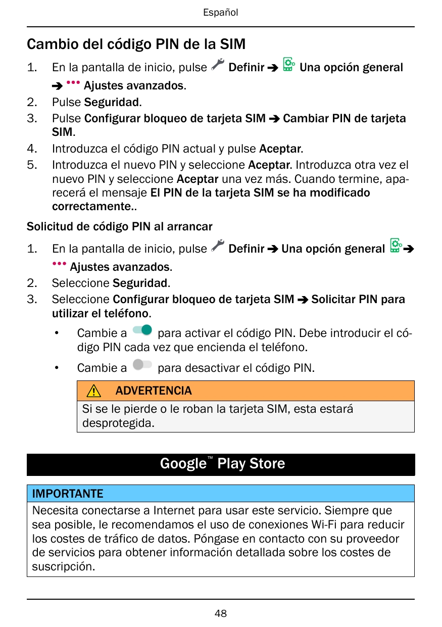 EspañolCambio del código PIN de la SIM1.2.3.4.5.En la pantalla de inicio, pulseDefinirUna opción generalAjustes avanzados.Pulse 