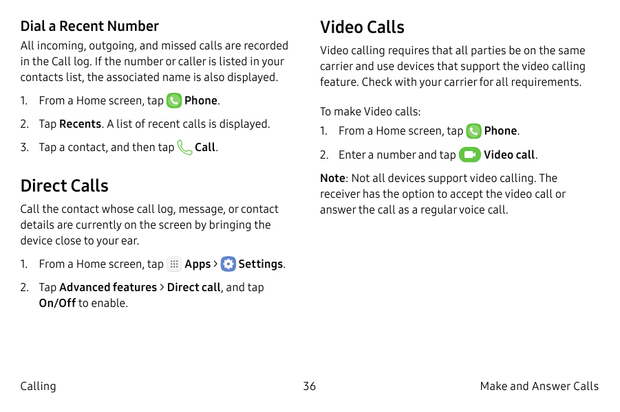 Video CallsDial a Recent NumberAll incoming, outgoing, and missed calls are recordedin the Call log. If the number or caller is 