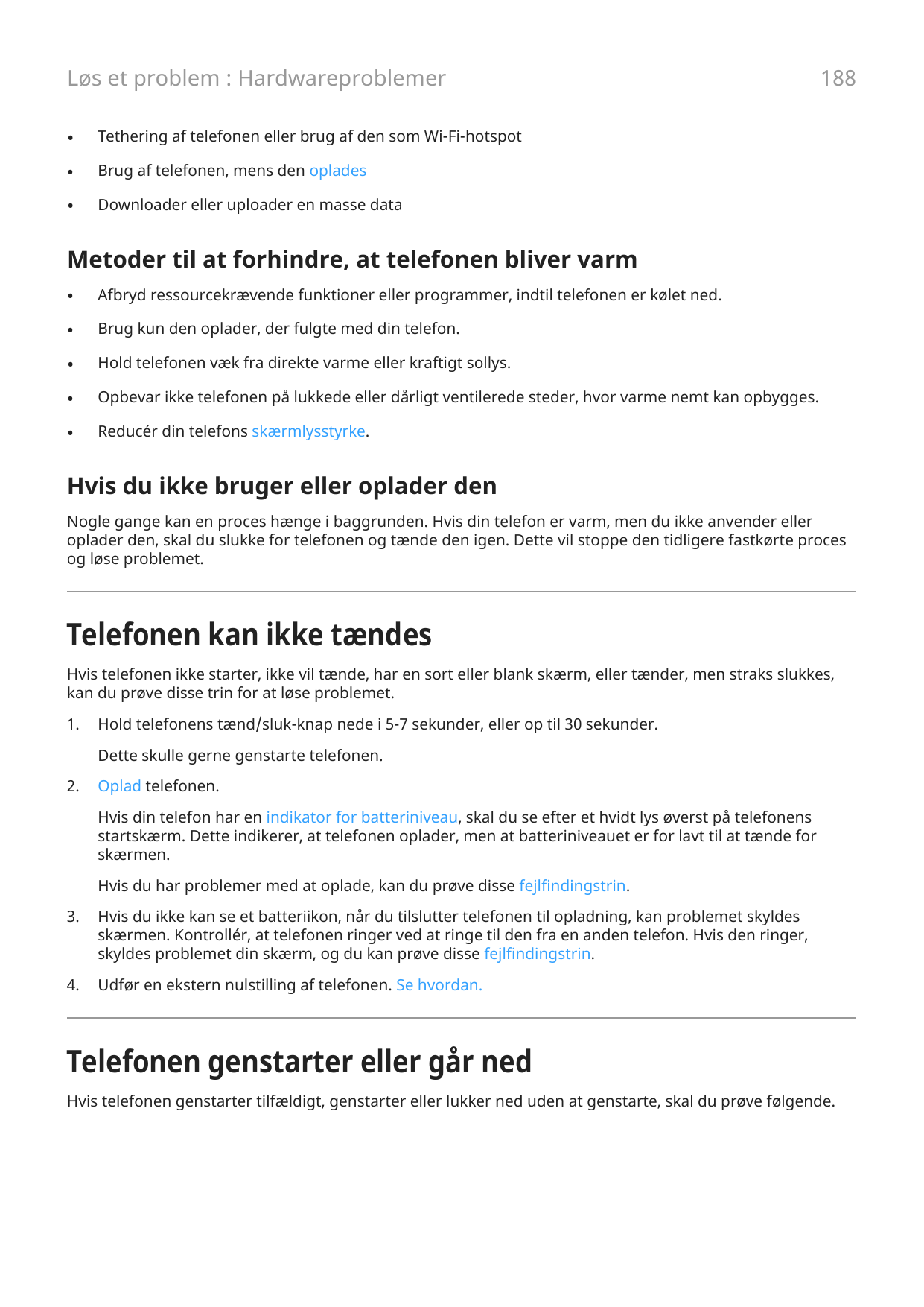 Løs et problem : Hardwareproblemer•Tethering af telefonen eller brug af den som Wi-Fi-hotspot•Brug af telefonen, mens den oplade