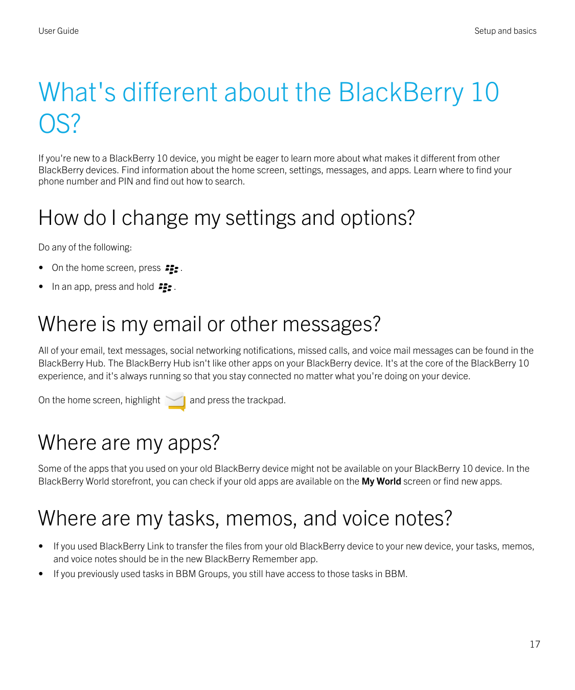 User GuideSetup and basicsWhat's different about the BlackBerry 10OS?If you're new to a BlackBerry 10 device, you might be eager
