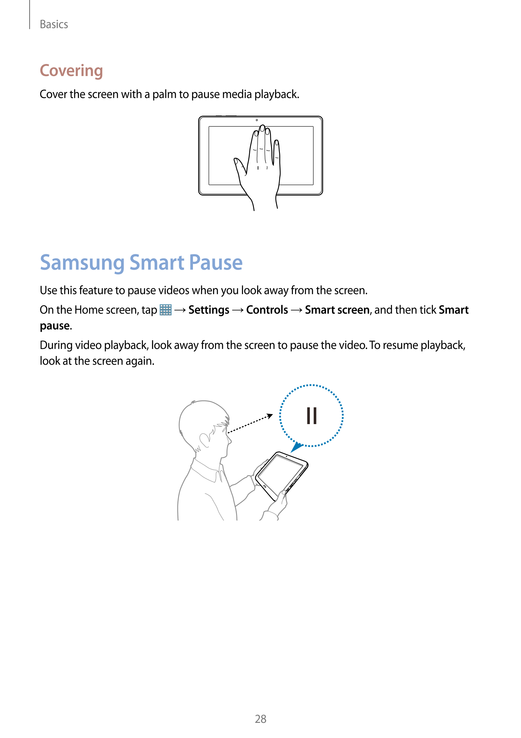 Basics
Covering
Cover the screen with a palm to pause media playback.
Samsung Smart Pause
Use this feature to pause videos when 