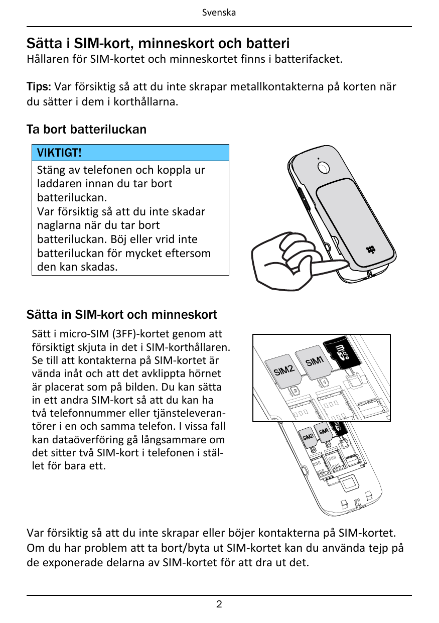 SvenskaSätta i SIM-kort, minneskort och batteriHållaren för SIM-kortet och minneskortet finns i batterifacket.Tips: Var försikti