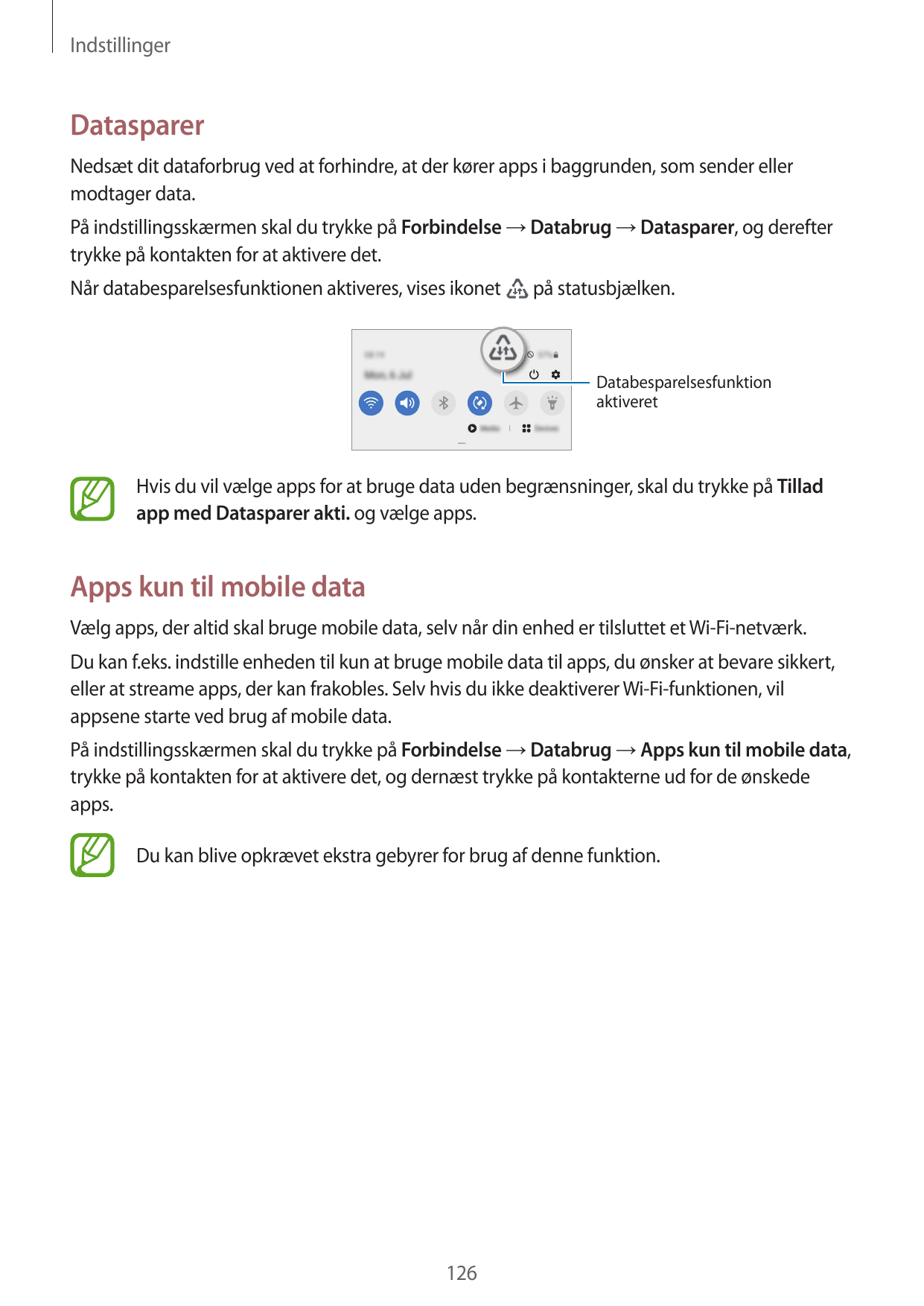 IndstillingerDatasparerNedsæt dit dataforbrug ved at forhindre, at der kører apps i baggrunden, som sender ellermodtager data.På