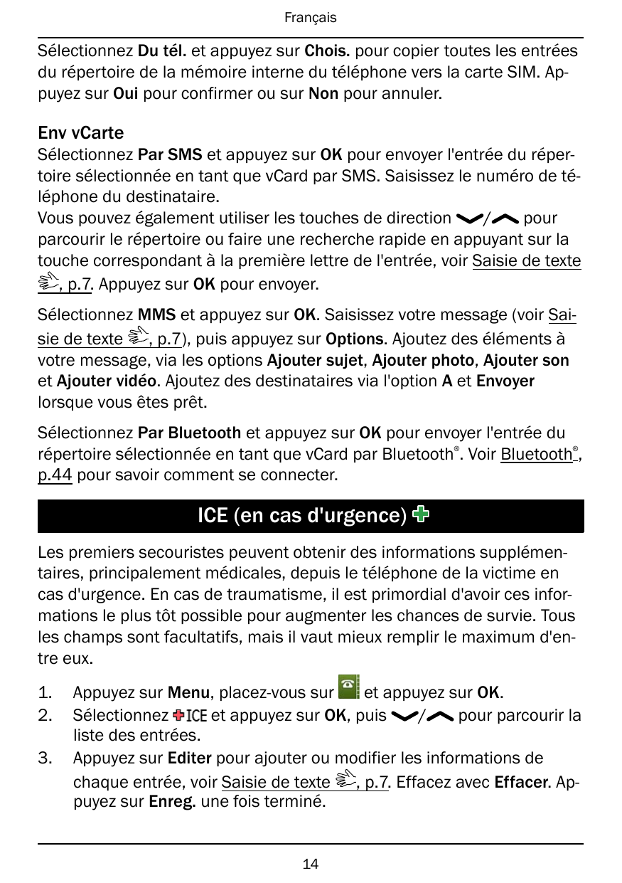 FrançaisSélectionnez Du tél. et appuyez sur Chois. pour copier toutes les entréesdu répertoire de la mémoire interne du téléphon