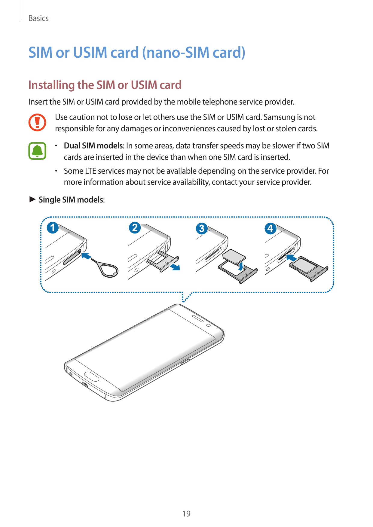 BasicsSIM or USIM card (nano-SIM card)Installing the SIM or USIM cardInsert the SIM or USIM card provided by the mobile telephon