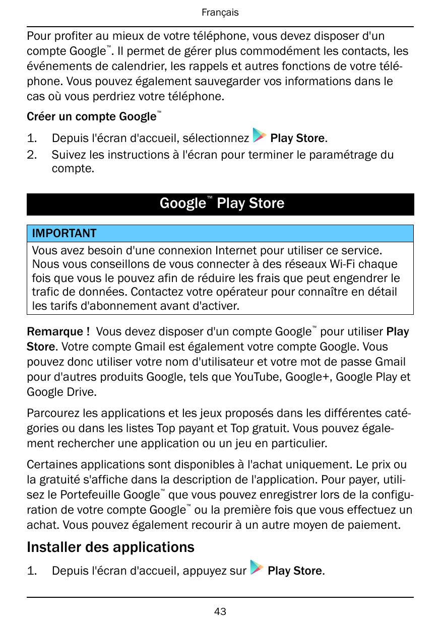 FrançaisPour profiter au mieux de votre téléphone, vous devez disposer d'uncompte Google . Il permet de gérer plus commodément l