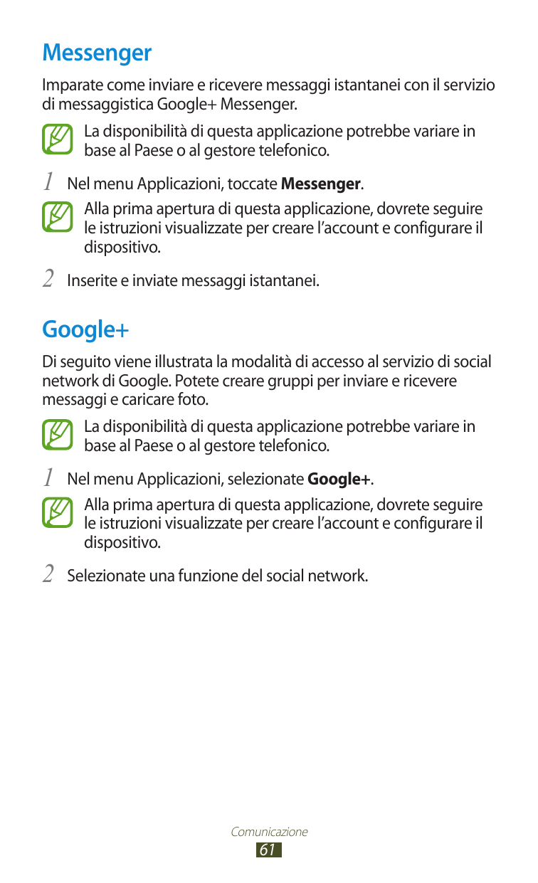 MessengerImparate come inviare e ricevere messaggi istantanei con il serviziodi messaggistica Google+ Messenger.La disponibilità