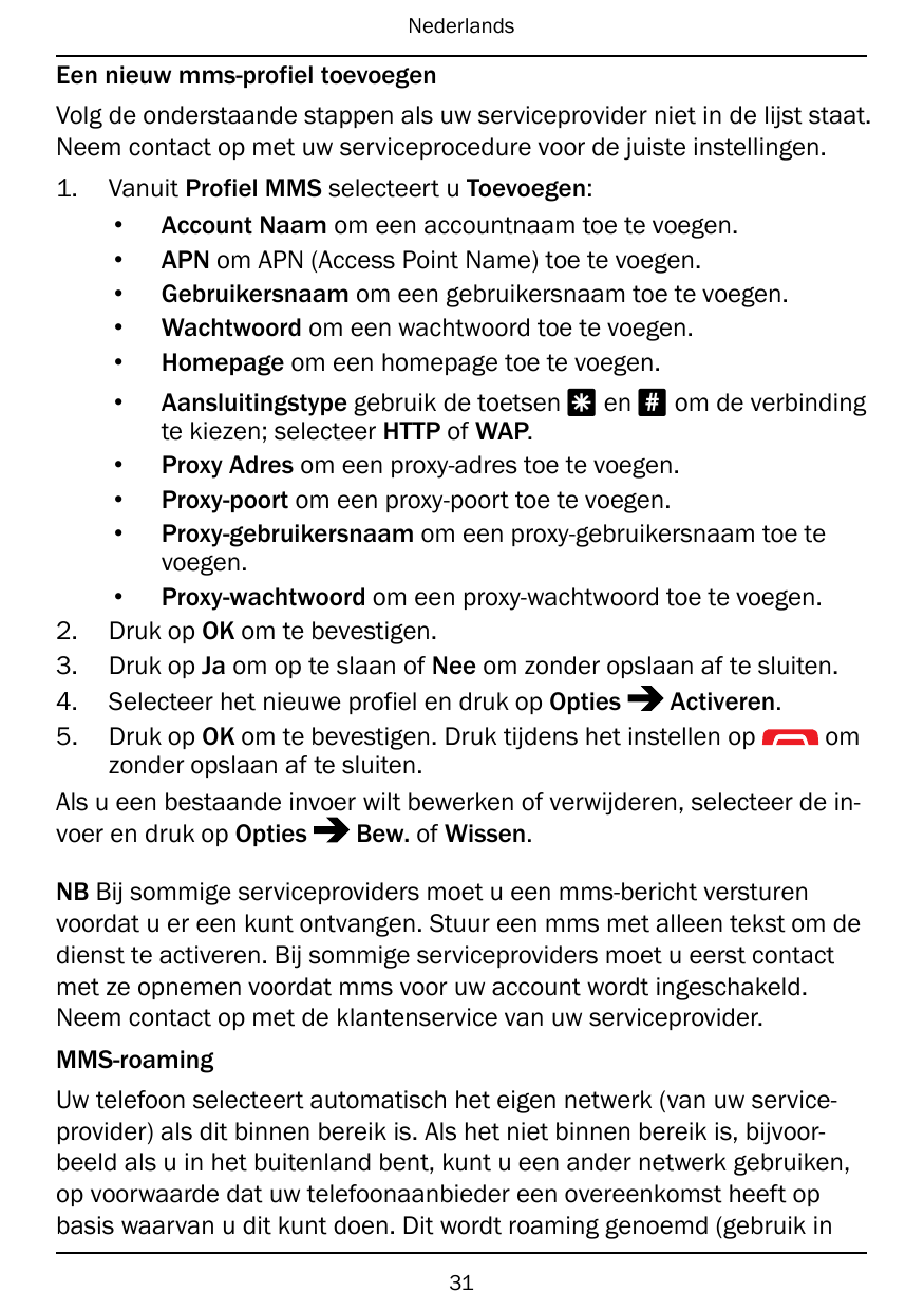 NederlandsEen nieuw mms-profiel toevoegenVolg de onderstaande stappen als uw serviceprovider niet in de lijst staat.Neem contact