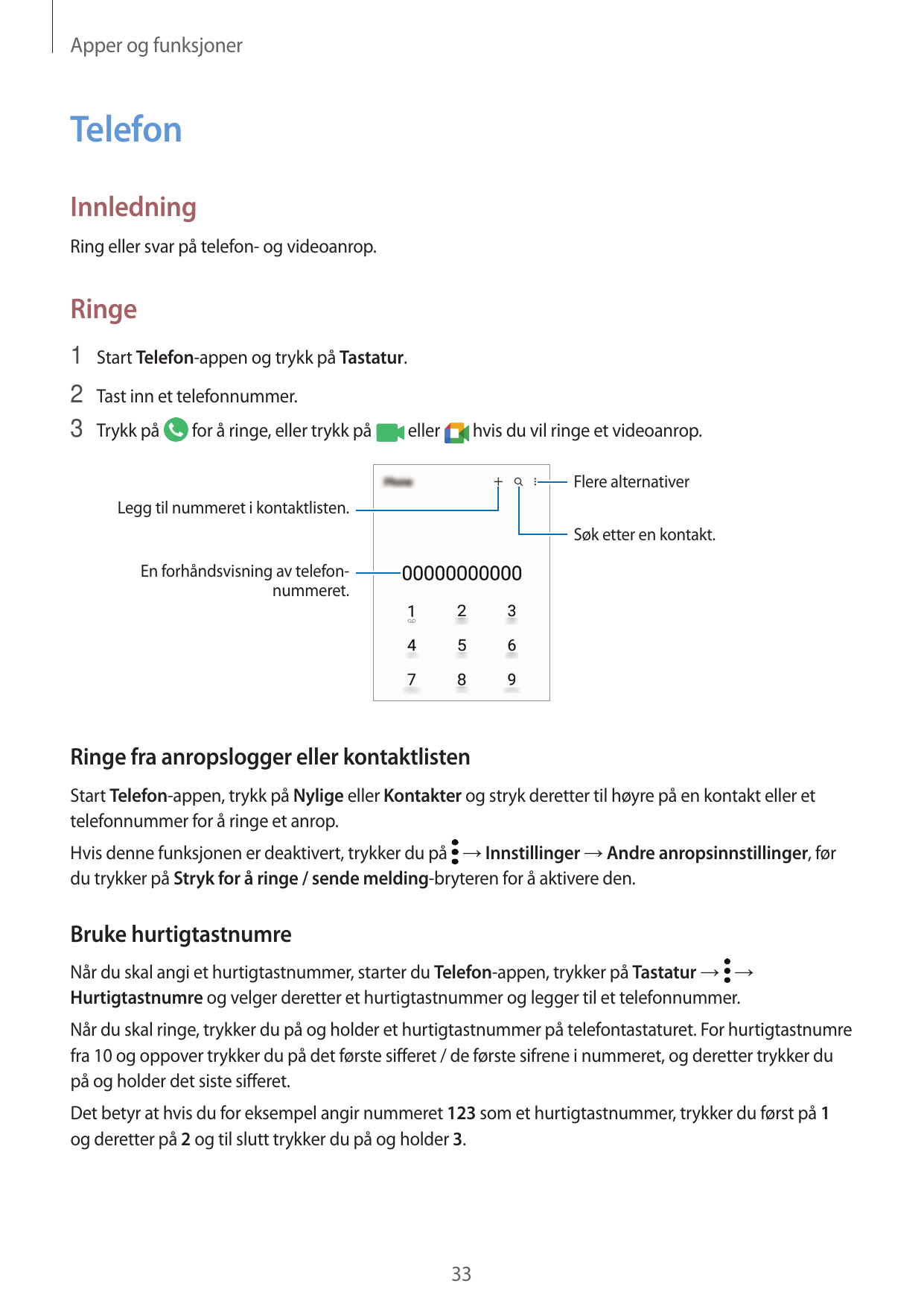 Apper og funksjonerTelefonInnledningRing eller svar på telefon- og videoanrop.Ringe1 Start Telefon-appen og trykk på Tastatur.2 