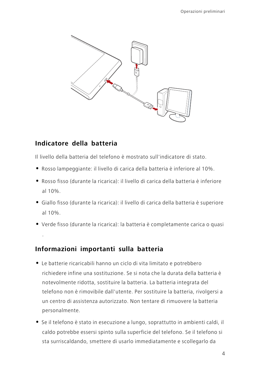 Operazioni preliminariIndicatore della batteriaIl livello della batteria del telefono è mostrato sull'indicatore di stato.•Rosso