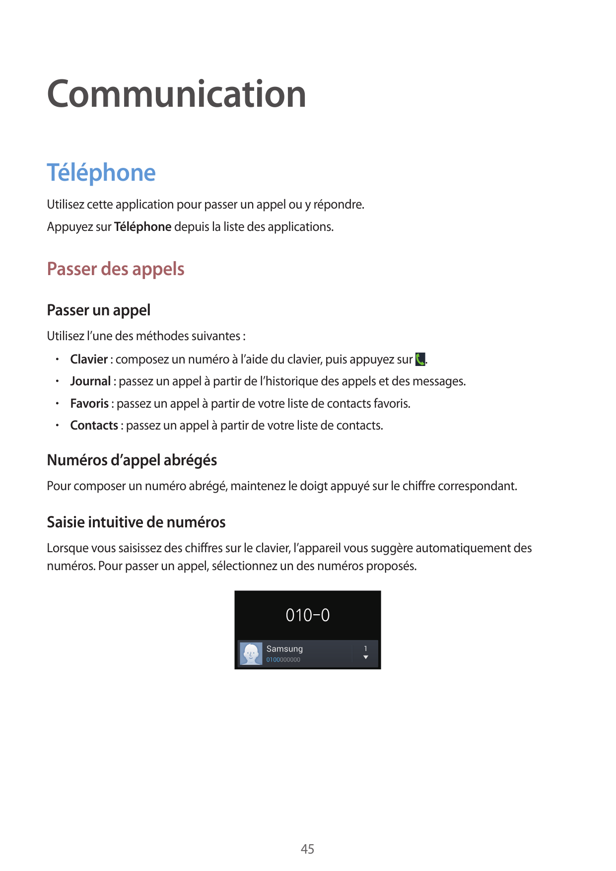 CommunicationTéléphoneUtilisez cette application pour passer un appel ou y répondre.Appuyez sur Téléphone depuis la liste des ap