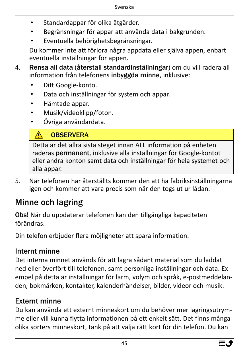 Svenska4.• Standardappar för olika åtgärder.• Begränsningar för appar att använda data i bakgrunden.• Eventuella behörighetsbegr