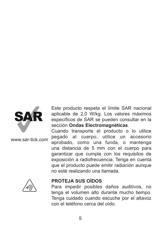Este producto respeta el límite SAR nacionalaplicable de 2,0 W/kg. Los valores máximosespecíficos de SAR se pueden consultar en 