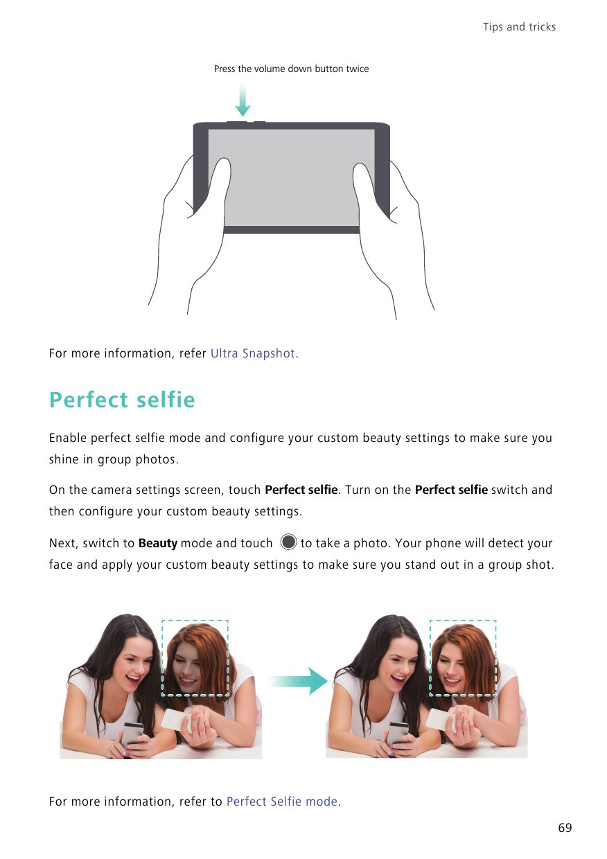Tips and tricksPress the volume down button twiceFor more information, refer Ultra Snapshot.Perfect selfieEnable perfect selfie 
