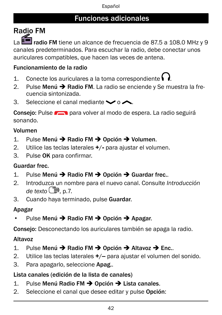 EspañolFunciones adicionalesRadio FMLaradio FM tiene un alcance de frecuencia de 87.5 a 108.0 MHz y 9canales predeterminados. Pa