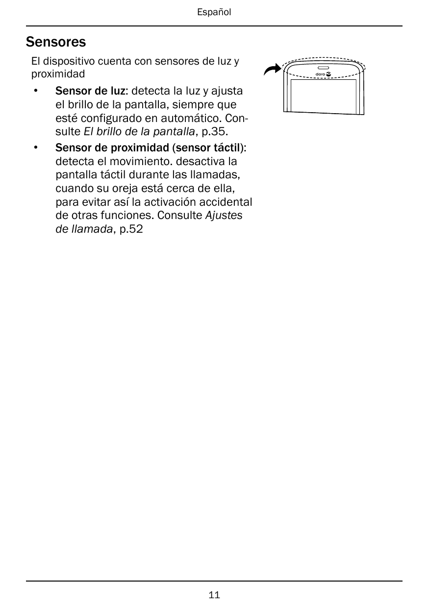 EspañolSensoresEl dispositivo cuenta con sensores de luz yproximidad••Sensor de luz: detecta la luz y ajustael brillo de la pant
