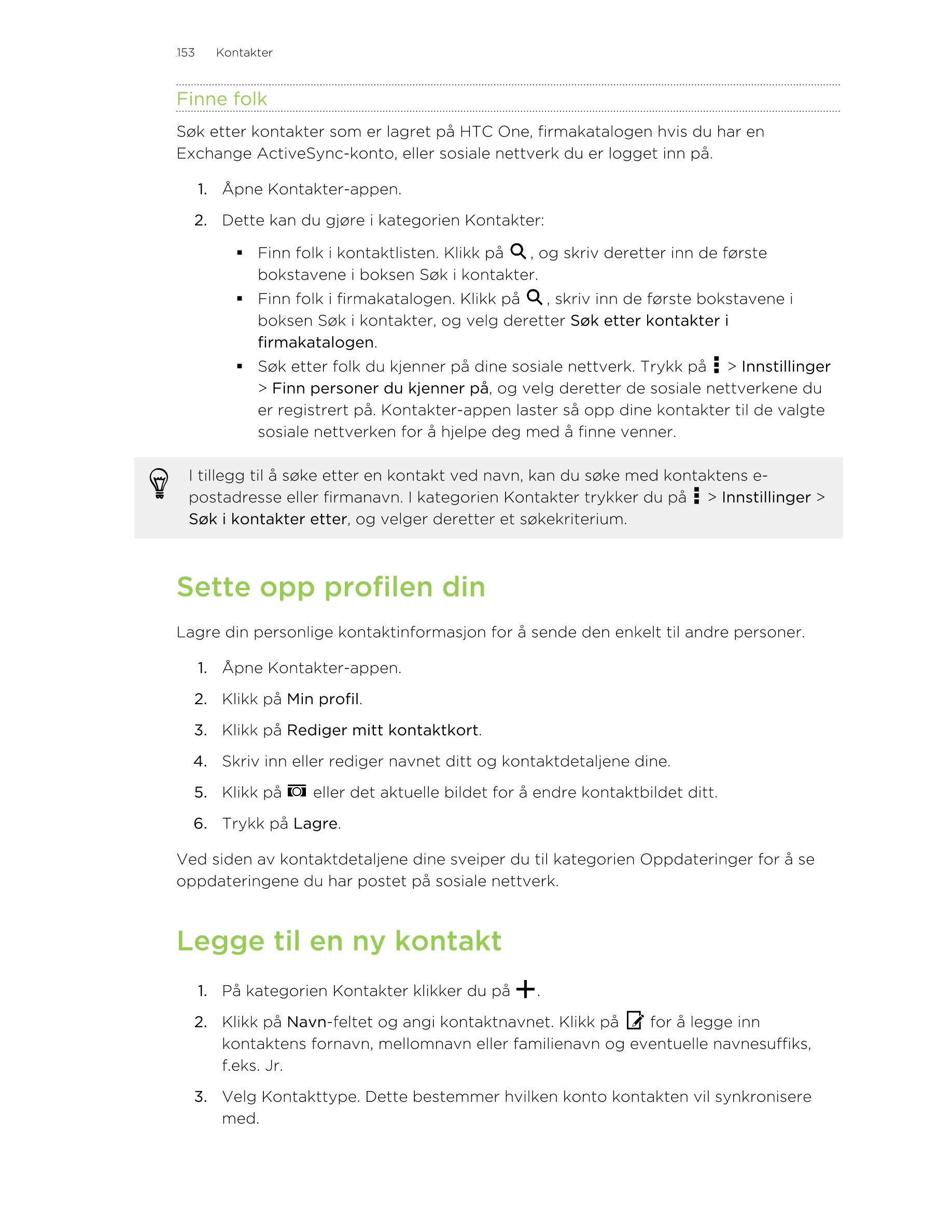 153     Kontakter
Finne folk
Søk etter kontakter som er lagret på HTC One, firmakatalogen hvis du har en
Exchange ActiveSync-kon