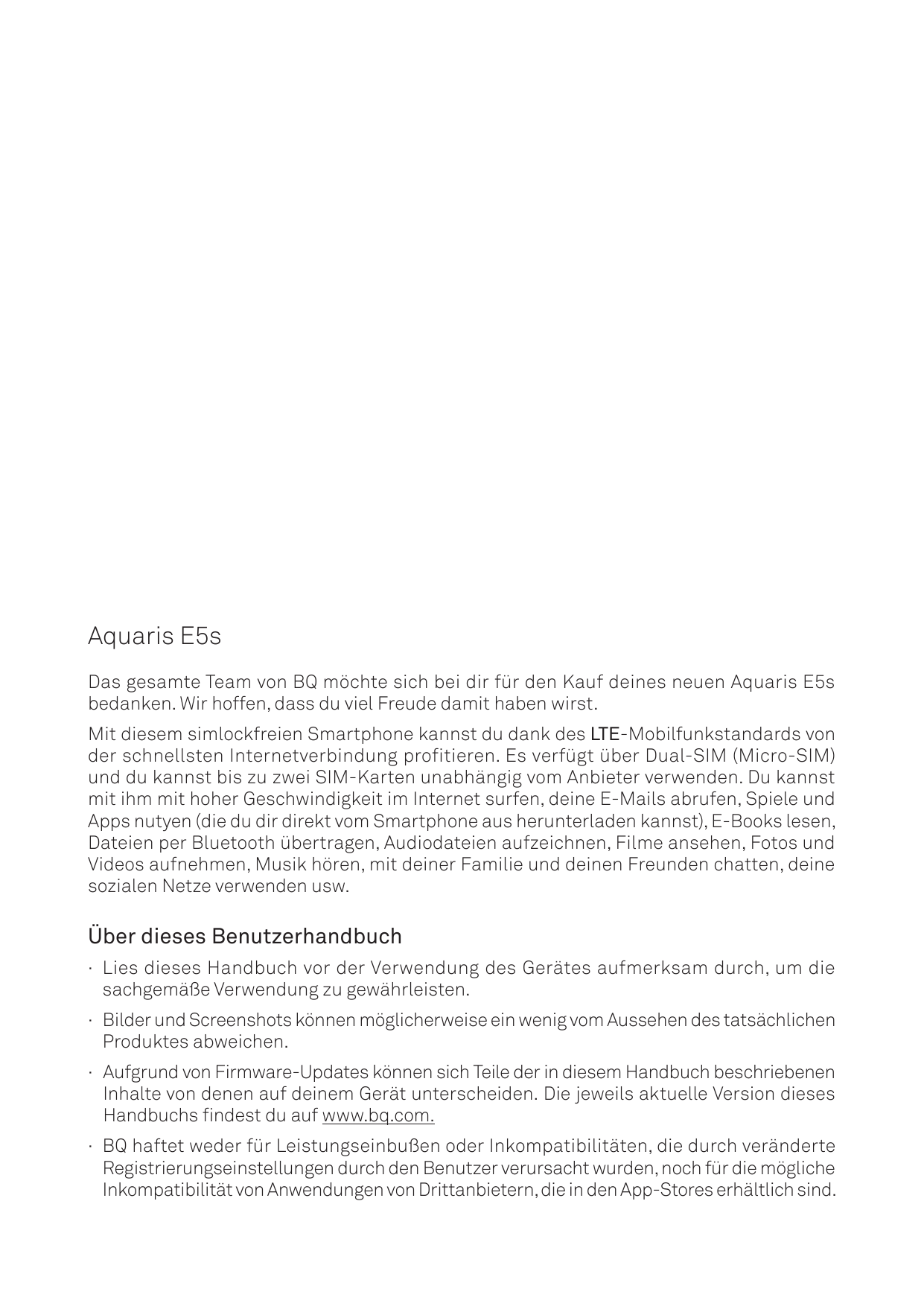 Aquaris E5sDas gesamte Team von BQ möchte sich bei dir für den Kauf deines neuen Aquaris E5sbedanken. Wir hoffen, dass du viel F