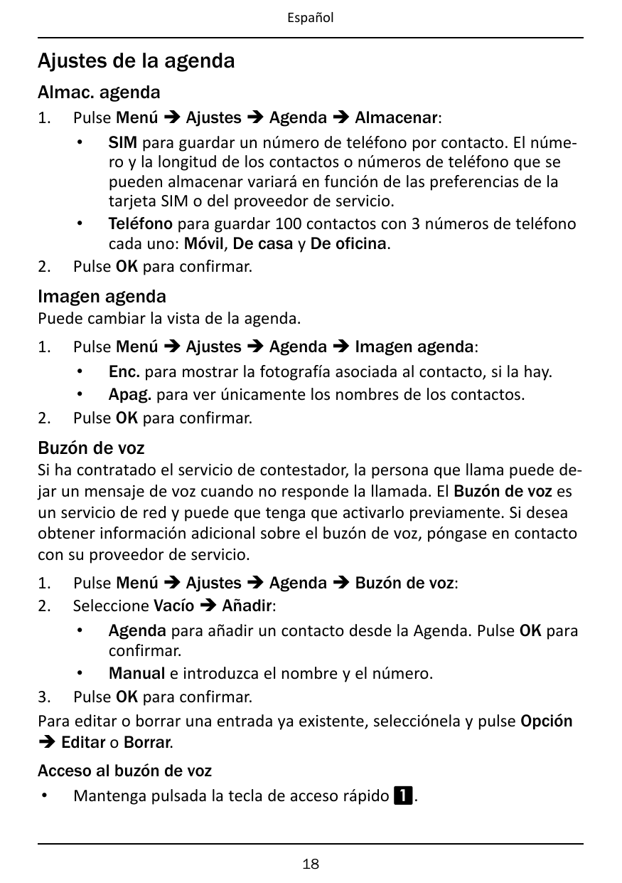 EspañolAjustes de la agendaAlmac. agenda1.2.Pulse Menú � Ajustes � Agenda � Almacenar:• SIM para guardar un número de teléfono p
