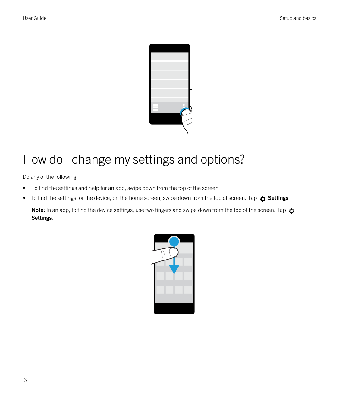 User GuideSetup and basicsHow do I change my settings and options?Do any of the following:•To find the settings and help for an 