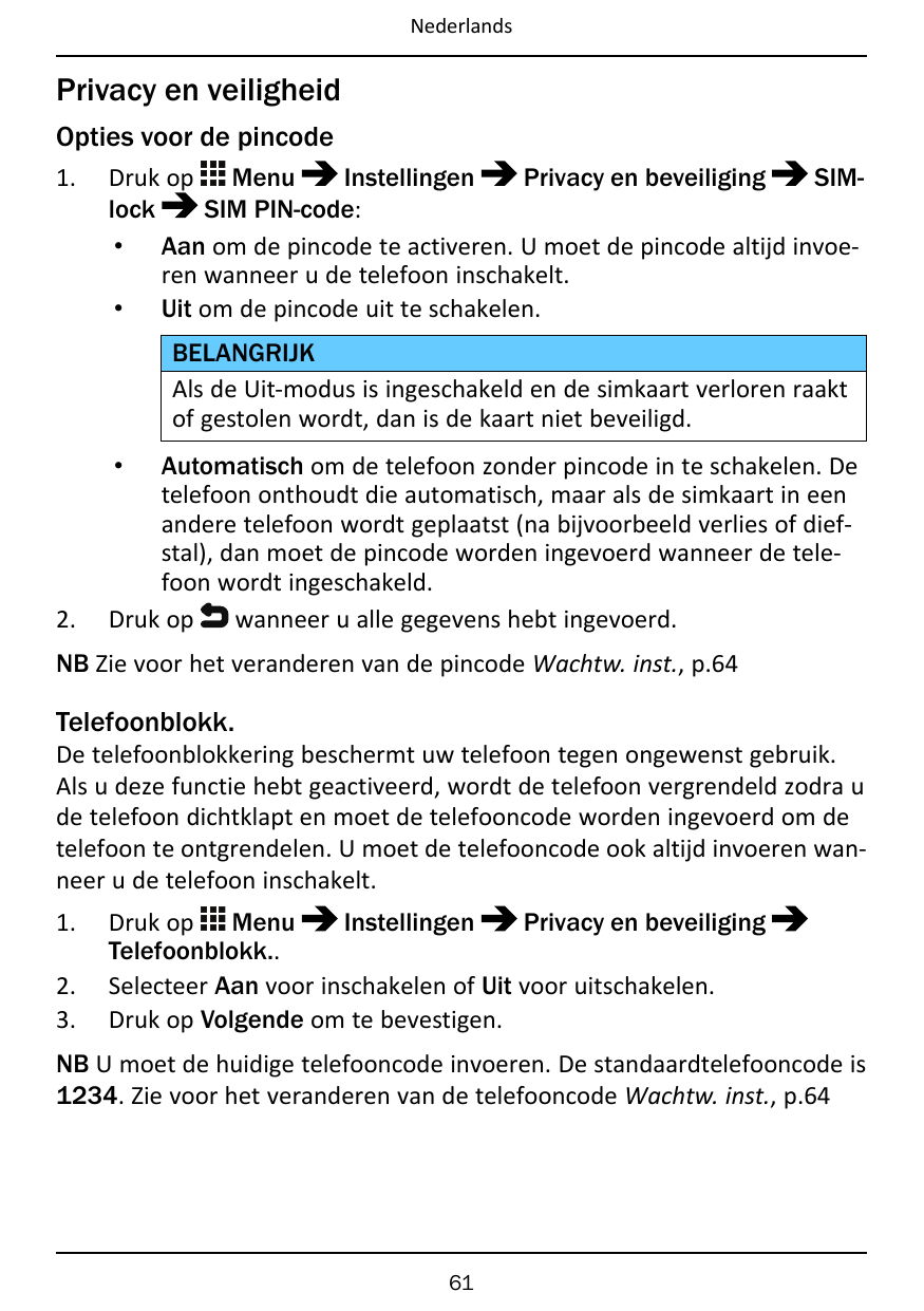 NederlandsPrivacy en veiligheidOpties voor de pincode1.Druk op MenuInstellingenPrivacy en beveiligingSIMlockSIM PIN-code:• Aan o