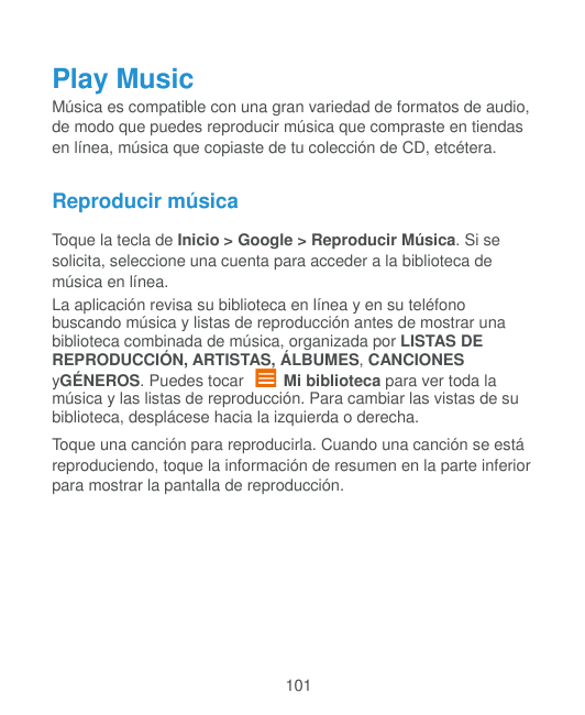 Play MusicMúsica es compatible con una gran variedad de formatos de audio,de modo que puedes reproducir música que compraste en 