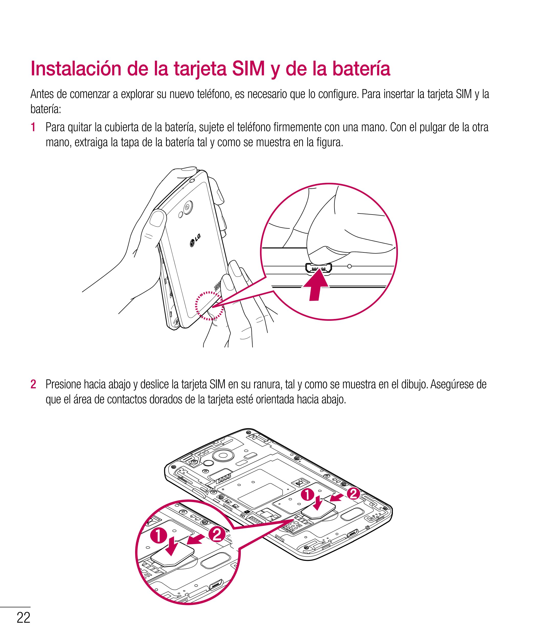 Instalación de la tarjeta SIM y de la batería
Antes de comenzar a explorar su nuevo teléfono, es necesario que lo configure. Par