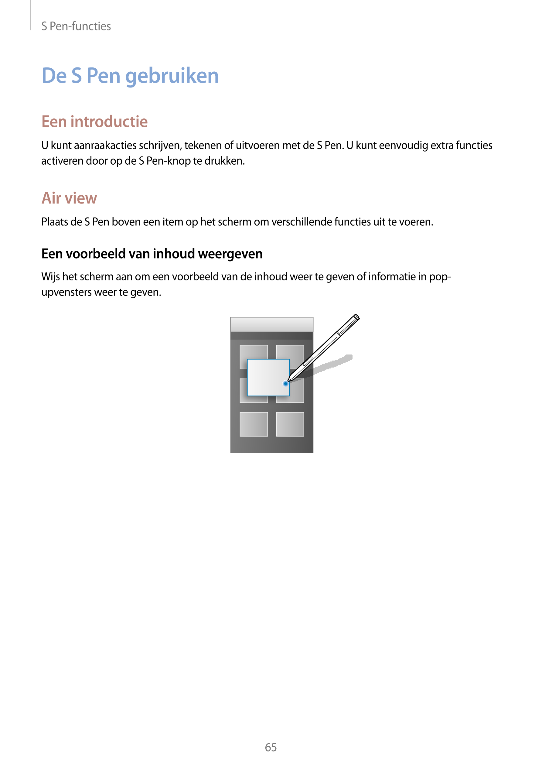 S Pen-functies
De  S Pen gebruiken
Een introductie
U kunt aanraakacties schrijven, tekenen of uitvoeren met de S Pen. U kunt een