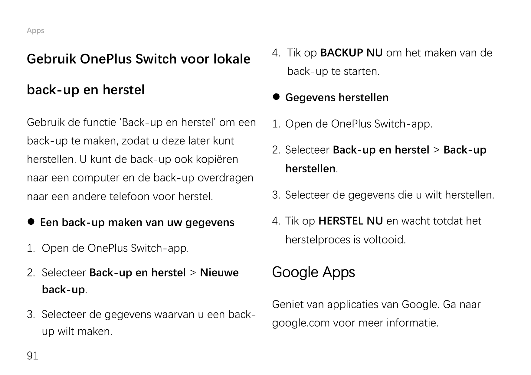 AppsGebruik OnePlus Switch voor lokaleback-up en herstelGebruik de functie ‘Back-up en herstel' om eenback-up te maken, zodat u 
