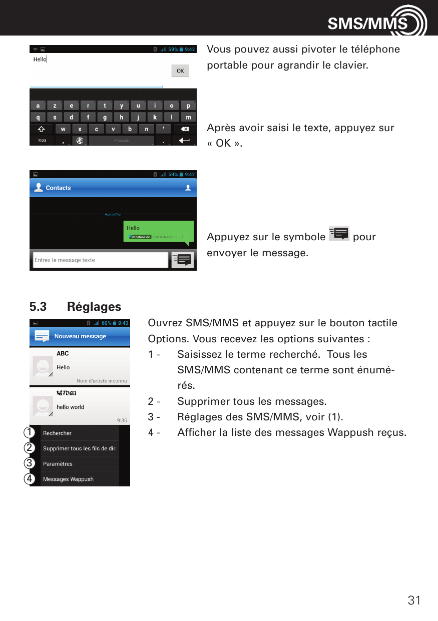 SMS/MMSVous pouvez aussi pivoter le téléphoneportable pour agrandir le clavier.Après avoir saisi le texte, appuyez sur« OK ».App