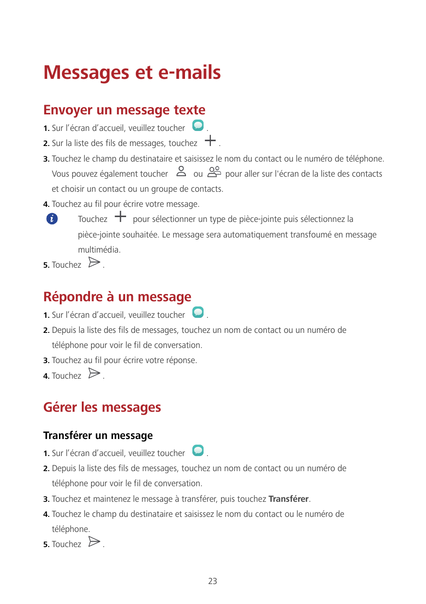 Messages et e-mailsEnvoyer un message texte1. Sur l’écran d’accueil, veuillez toucher.2. Sur la liste des fils de messages, touc