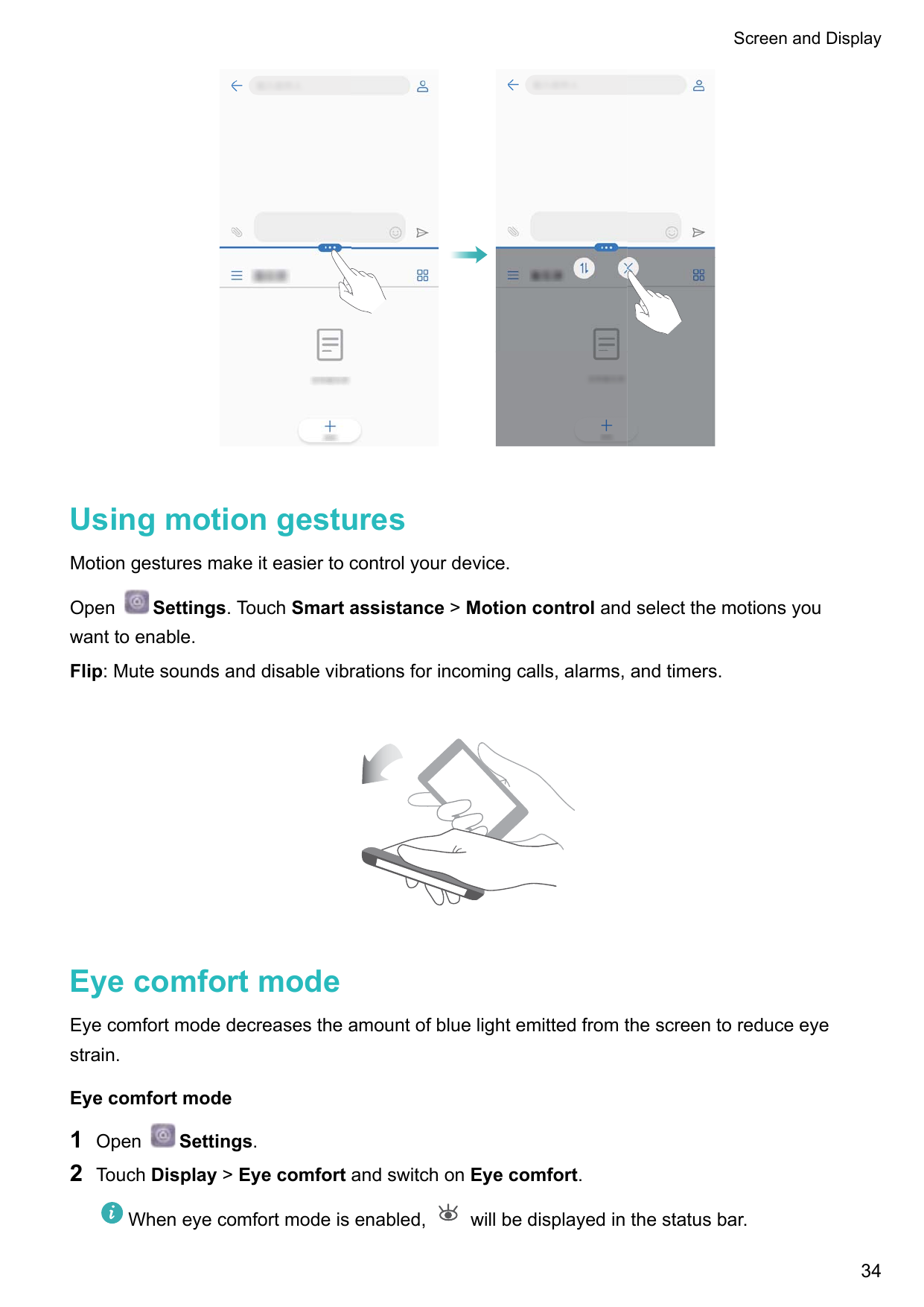 Screen and DisplayUsing motion gesturesMotion gestures make it easier to control your device.Settings. Touch Smart assistance > 
