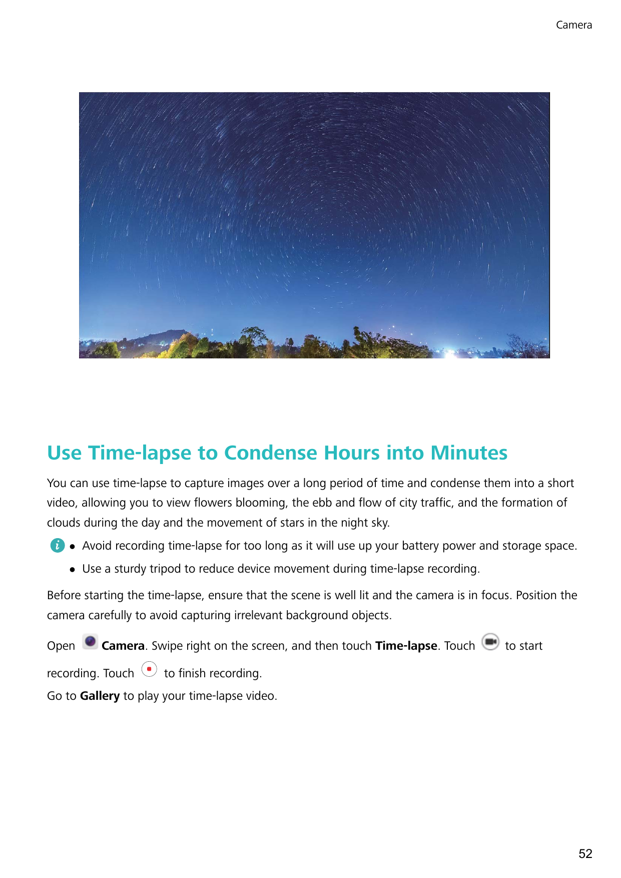 CameraUse Time-lapse to Condense Hours into MinutesYou can use time-lapse to capture images over a long period of time and conde