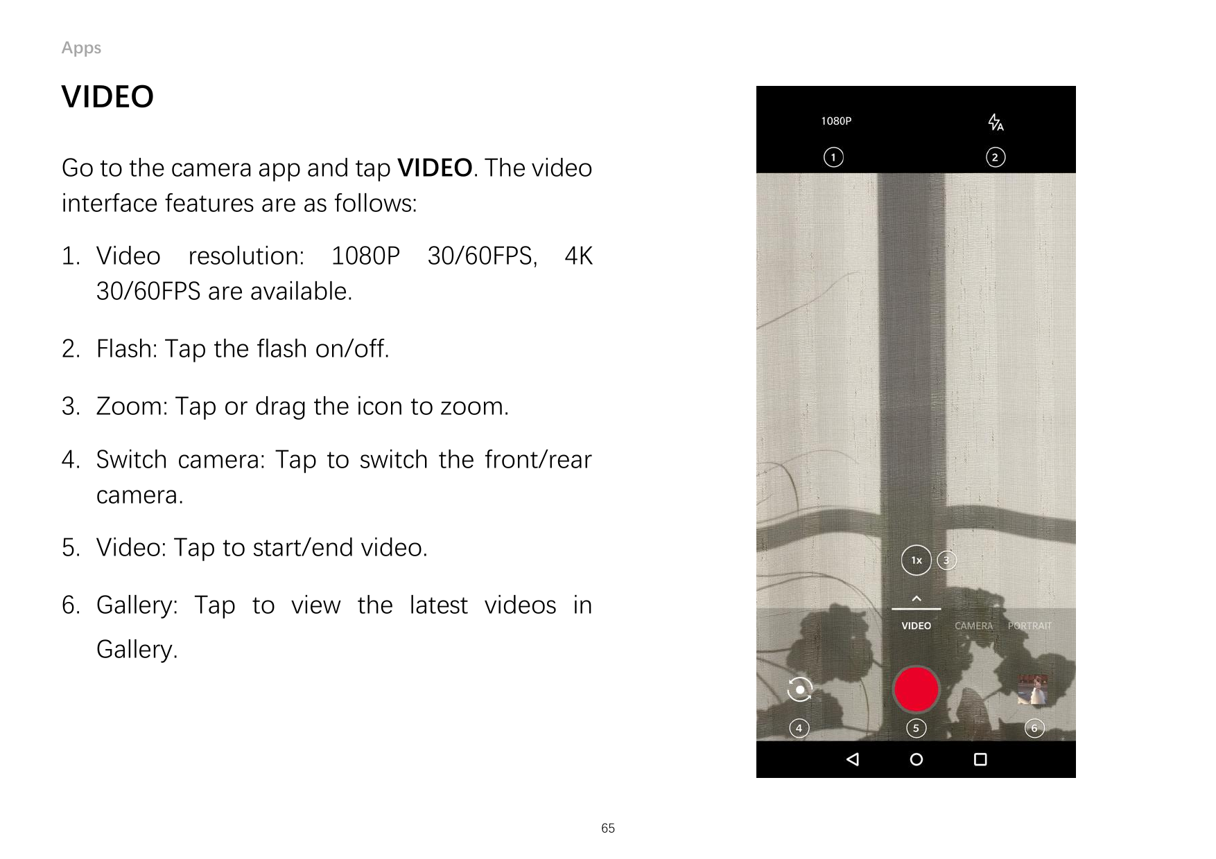 AppsVIDEOGo to the camera app and tap VIDEO. The videointerface features are as follows:1. Video resolution: 1080P30/60FPS are a