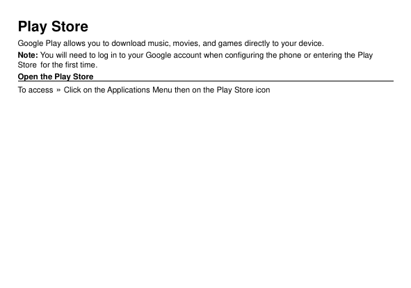 Play StoreGoogle Play allows you to download music, movies, and games directly to your device.Note: You will need to log in to y