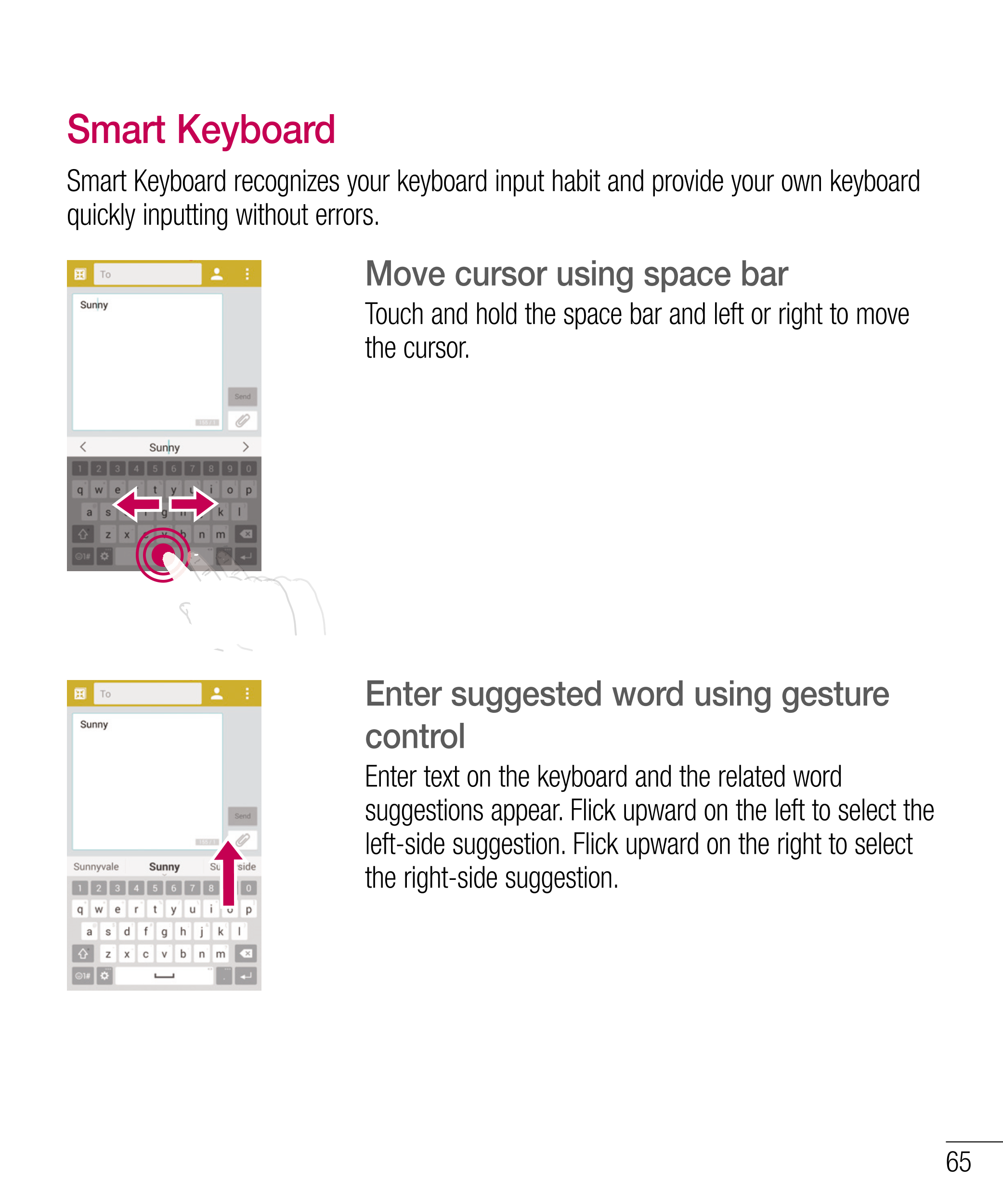 Smart Keyboard
Smart Keyboard recognizes your keyboard input habit and provide your own keyboard 
quickly inputting without erro