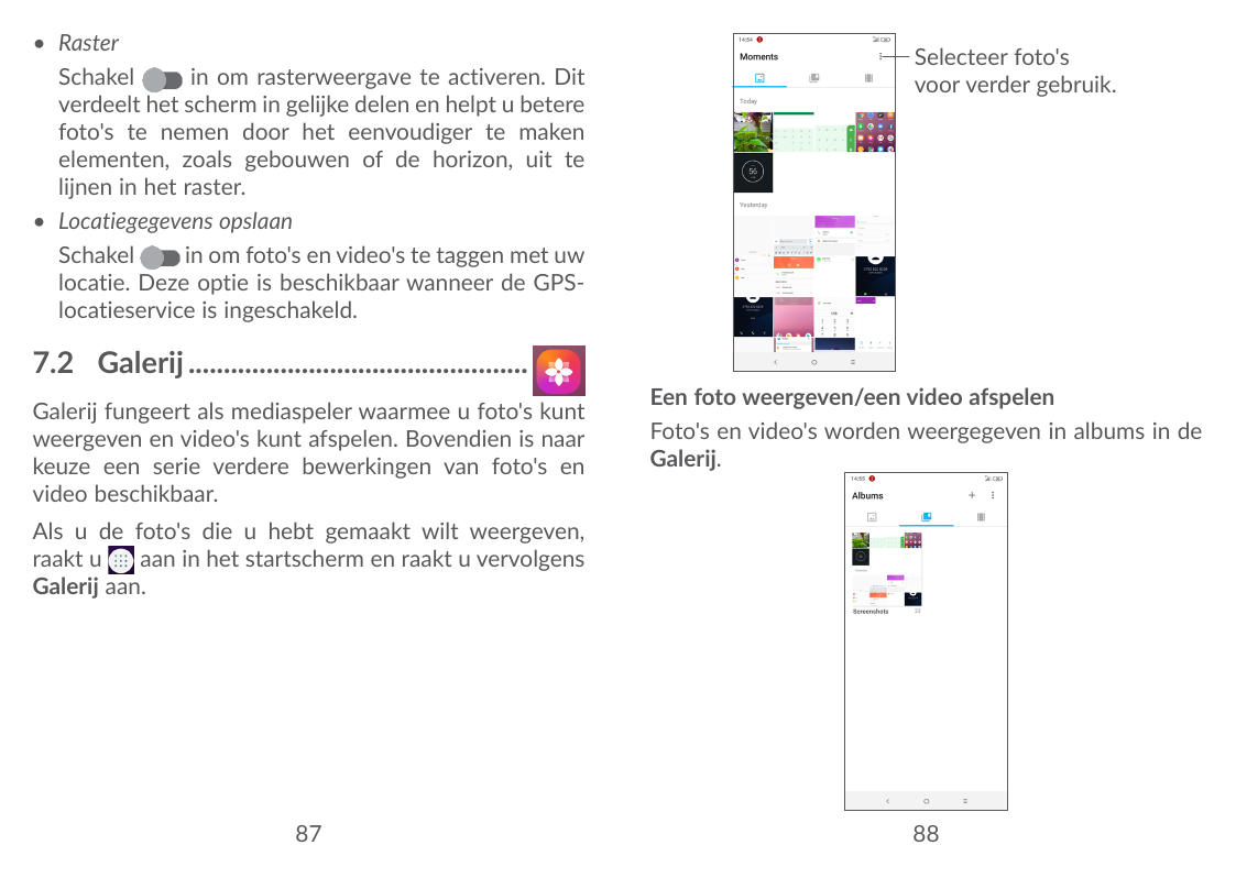 • RasterSchakelin om rasterweergave te activeren. Ditverdeelt het scherm in gelijke delen en helpt u beterefoto's te nemen door 