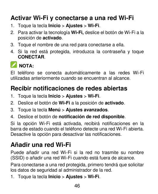 Activar Wi-Fi y conectarse a una red Wi-Fi1. Toque la tecla Inicio > Ajustes > Wi-Fi.2. Para activar la tecnología Wi-Fi, deslic