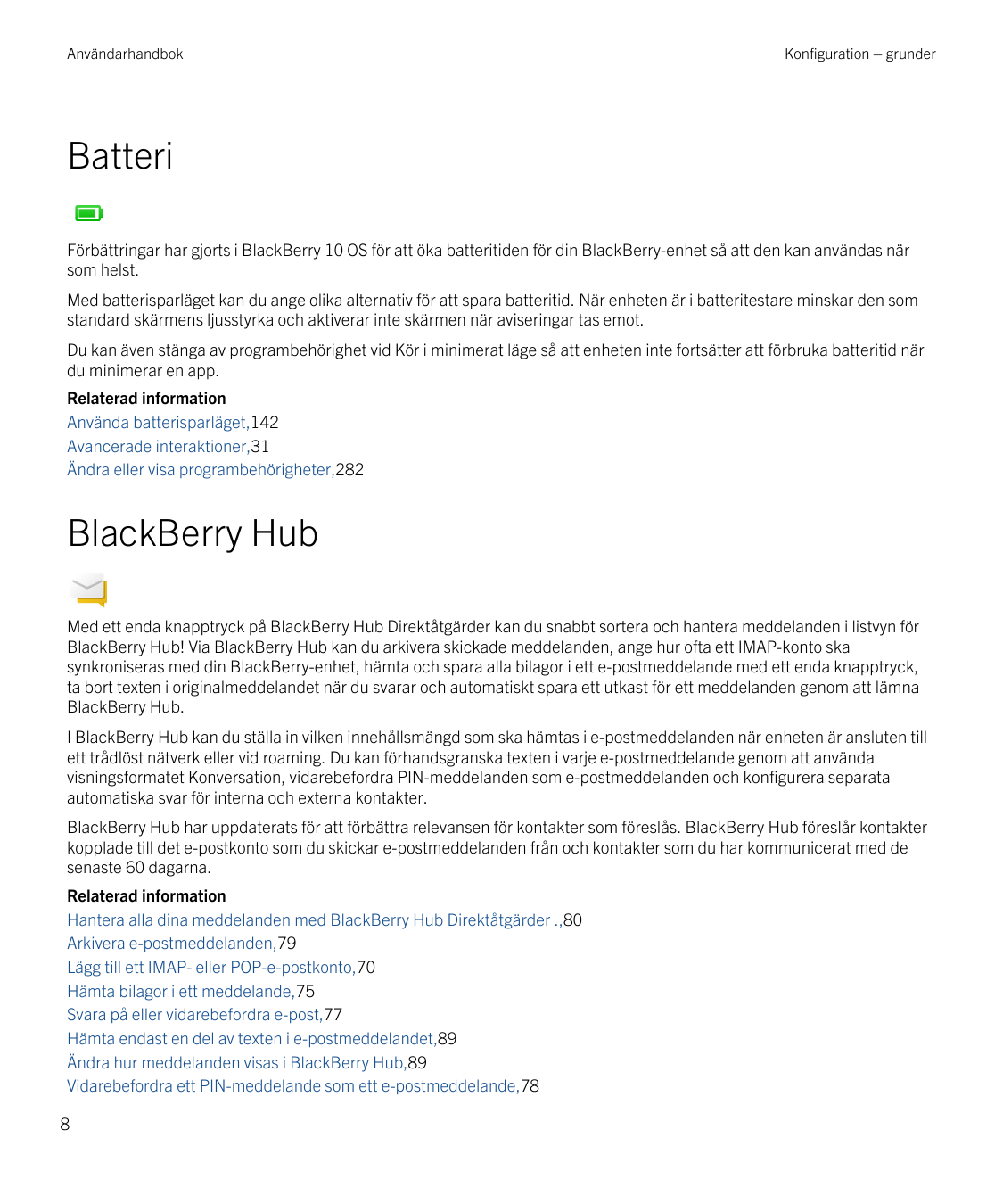 AnvändarhandbokKonfiguration – grunderBatteriFörbättringar har gjorts i BlackBerry 10 OS för att öka batteritiden för din BlackB