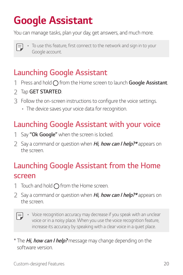 Google AssistantYou can manage tasks, plan your day, get answers, and much more.• To use this feature, first connect to the netw