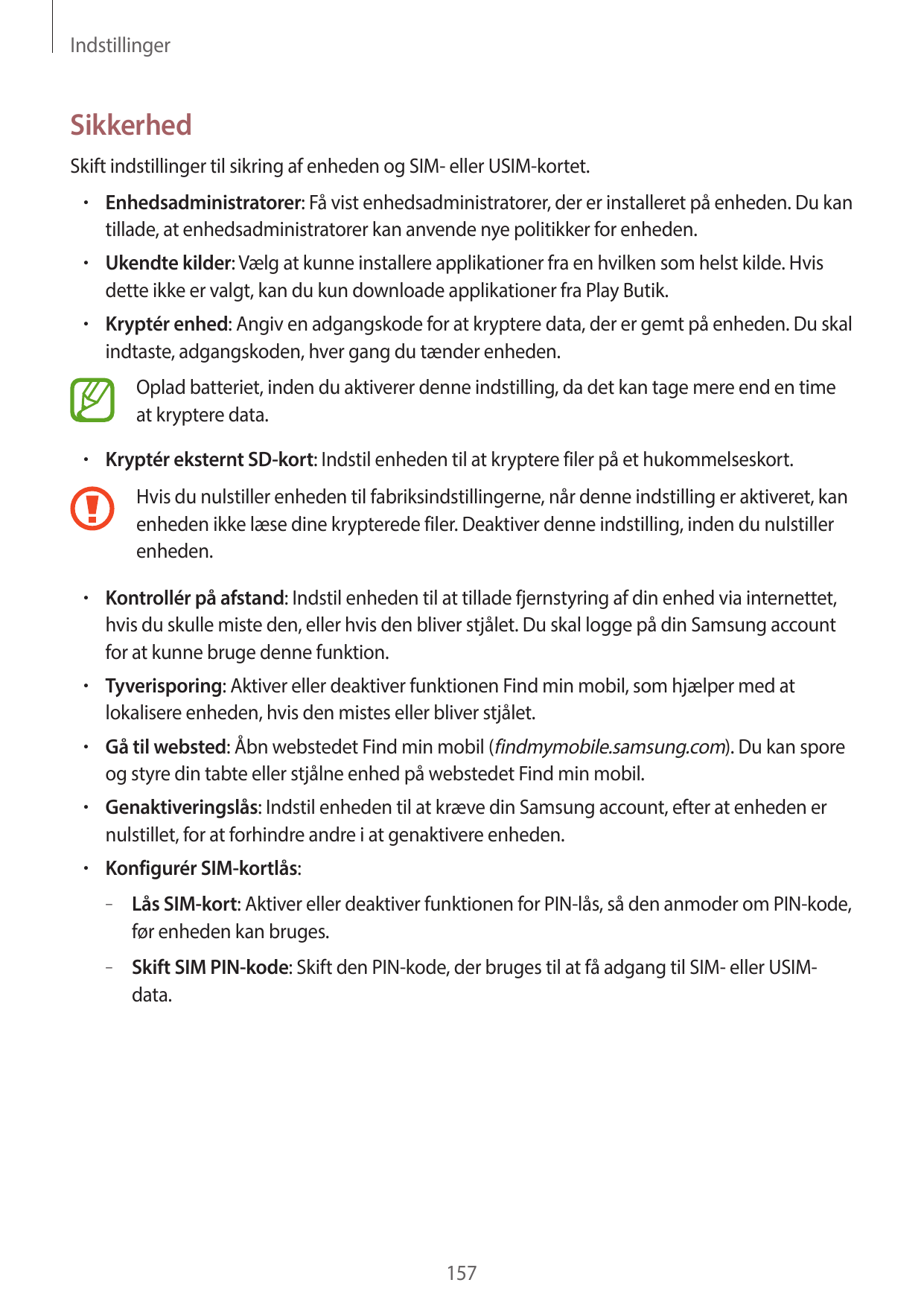 IndstillingerSikkerhedSkift indstillinger til sikring af enheden og SIM- eller USIM-kortet.• Enhedsadministratorer: Få vist enhe