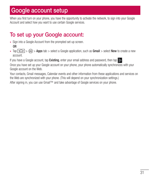 Google account setupWhen you first turn on your phone, you have the opportunity to activate the network, to sign into your Googl