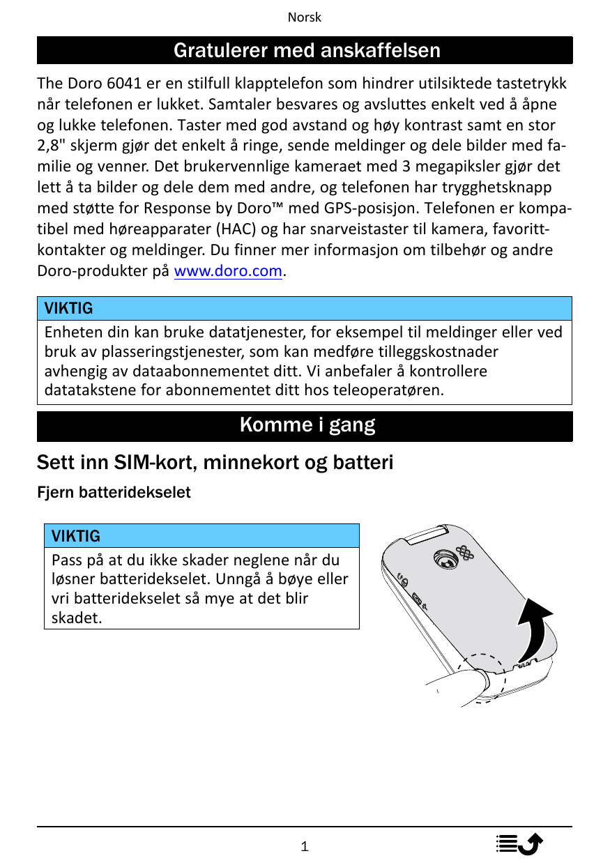 NorskGratulerer med anskaffelsenThe Doro 6041 er en stilfull klapptelefon som hindrer utilsiktede tastetrykknår telefonen er luk