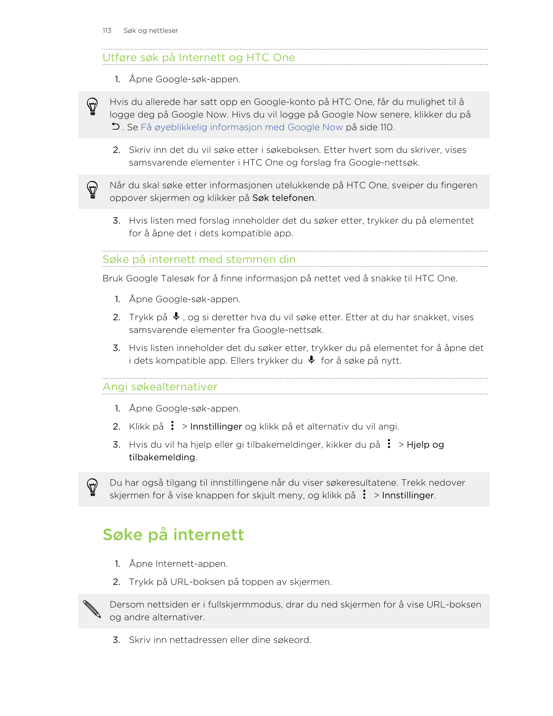 113     Søk og nettleser
Utføre søk på Internett og HTC One
1. Åpne Google-søk-appen. 
Hvis du allerede har satt opp en Google-k