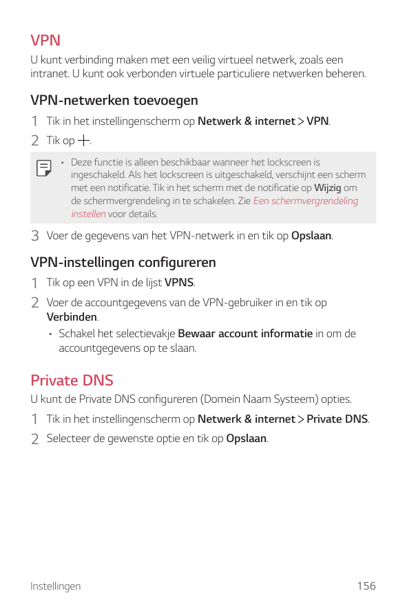 VPNU kunt verbinding maken met een veilig virtueel netwerk, zoals eenintranet. U kunt ook verbonden virtuele particuliere netwer